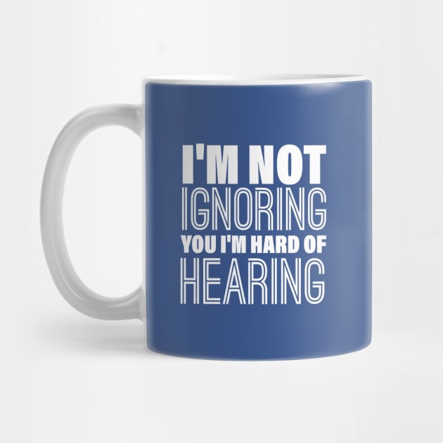 I'm Not Ignoring You, I'm Hard of Hearing, Smile Deaf by printalpha-art